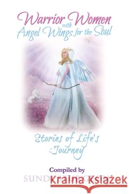 Warrior Women with Angels Wings for the Soul: Stories of Life's Journey Sundi Sturgeon 9781985698611 Createspace Independent Publishing Platform - książka