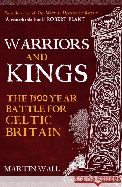 Warriors and Kings: The 1500-Year Battle for Celtic Britain Martin Wall 9781398122505 Amberley Publishing - książka
