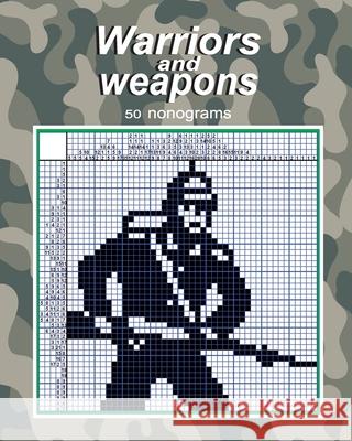 Warriors and weapons - 50 nonograms Teriokhin, Vadim 9781547086573 Createspace Independent Publishing Platform - książka