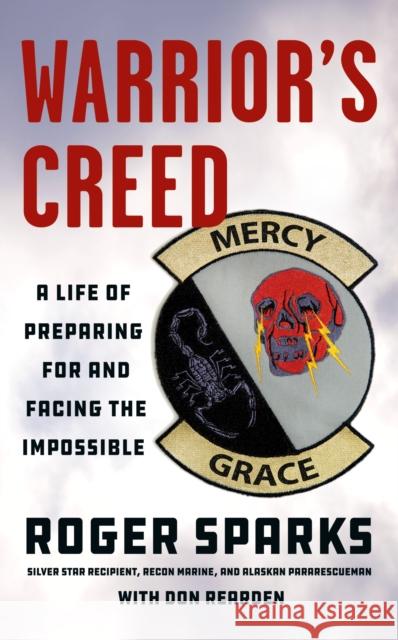 Warrior's Creed: A Life of Preparing for and Facing the Impossible Roger Sparks Don Rearden 9781250622273 St. Martin's Griffin - książka