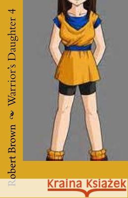 Warrior's Daughter 4 Robert Brown 9781535128346 Createspace Independent Publishing Platform - książka
