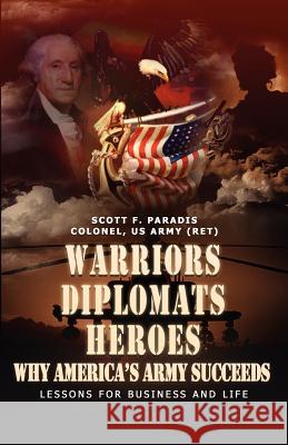 Warriors, Diplomats, Heroes, Why America's Army Succeeds - Lessons for Business and Life Scott F. Paradis 9780979863875 Cornerstone Achievements - książka