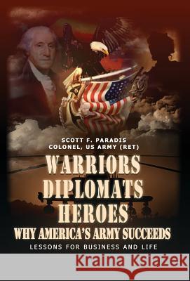 Warriors, Diplomats, Heroes, Why America's Army Succeeds - Lessons for Business and Life Scott F. Paradis 9780979863899 Cornerstone Achievements - książka