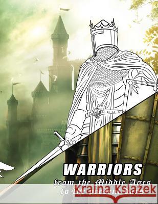 Warriors from the Middle Ages to the present days: Coloring book for all ages Cross, Alex 9781718744134 Createspace Independent Publishing Platform - książka