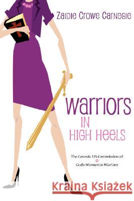 Warriors in High Heels Zaidie Crowe Carnegie 9781602663688 Xulon Press - książka