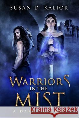 Warriors in the Mist: A Dark Fantasy Susan D. Kalior 9781986267939 Createspace Independent Publishing Platform - książka