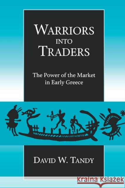 Warriors Into Traders: The Power of the Market in Early Greece Tandy, David W. 9780520226913 University of California Press - książka