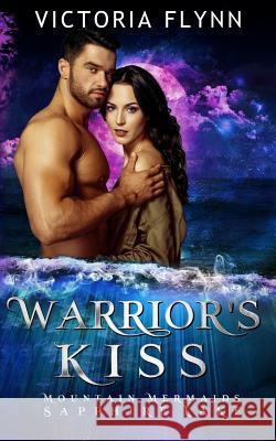 Warrior's Kiss: Mountain Mermaids (Sapphire Lake) Victoria Flynn 9781076940261 Independently Published - książka