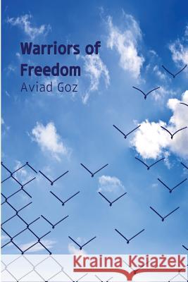 Warriors of Freedom Aviad Goz 9781537104706 Createspace Independent Publishing Platform - książka