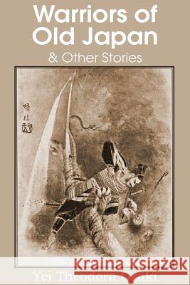 Warriors of Old Japan and Other Stories Yei Theodora Ozaki 9781483701431 Classics Press - książka
