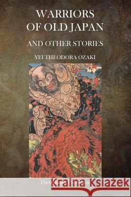 Warriors of Old Japan and Other Stories Yei Theodora Ozaki 9781503023314 Createspace - książka