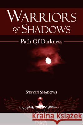 Warriors Of Shadows: Path Of Darkness Shadows, Steven 9781425991098 Authorhouse - książka