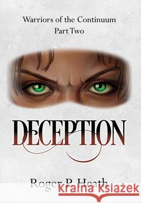 Warriors of the Continuum Part Two: Deception Roger P. Heath 9781068413650 Lifwynn Books - książka