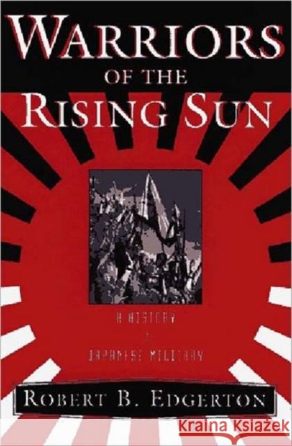 Warriors of the Rising Sun: A History of the Japanese Military Edgerton, Robert B. 9780393040852 W. W. Norton & Company - książka