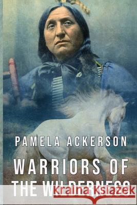 Warriors of the Wilderness Pamela Ackerson 9781539982104 Createspace Independent Publishing Platform - książka