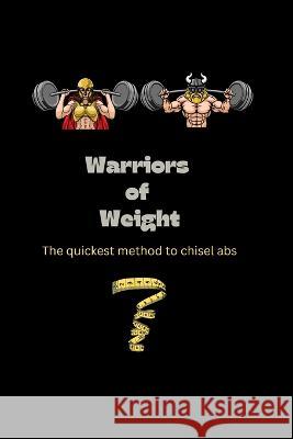 Warriors of Weight: The quickest method to chisel abs Ak Sawon   9798367802290 Independently Published - książka