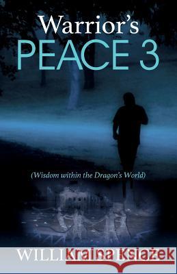 Warrior's Peace 3: Wisdom within the Dragon's World William Spence 9781478795254 Outskirts Press - książka