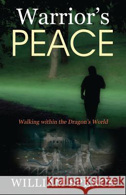 Warrior's Peace: Walking within the Dragon's World Spence, William 9781478757252 Outskirts Press - książka