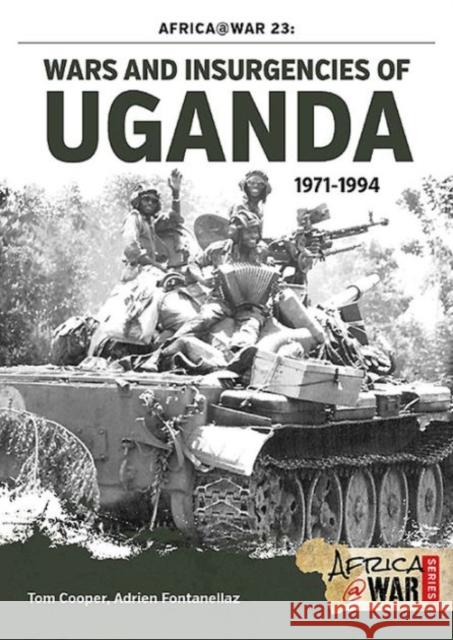 Wars and Insurgencies of Uganda 1971-1994 Adrien Fontanellaz 9781910294550 Helion & Company Limited - książka