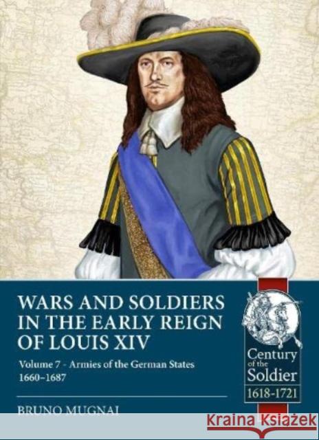 Wars and Soldiers in the Early Reign of Louis XIV: Volume 7 Part 1 - Armies of the German States 1655-1690 Bruno Mugnai 9781804510049 Helion & Company - książka