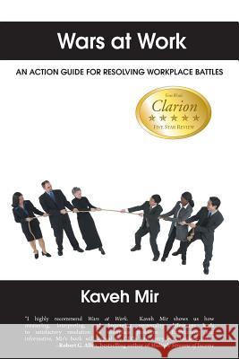 Wars at Work: An Action Guide for Resolving Workplace Battles Mir, Kaveh 9781477234150 Authorhouse - książka