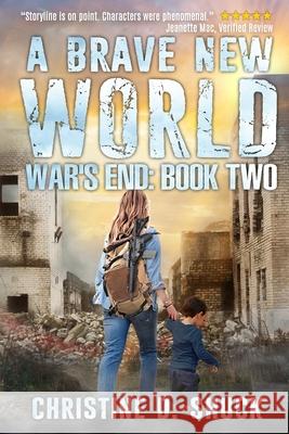 War's End: A Brave New World Christine D. Shuck Danielle S. Berggren 9781500704285 Createspace - książka