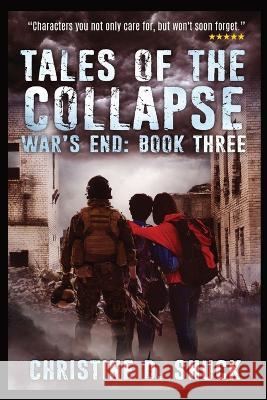 War\'s End: Tales of the Collapse: Tales of the Collapse: Tales of the Collapse Christine D. Shuck 9781955150354 Christine Shuck - książka