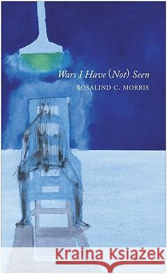 Wars I Have (Not) Seen Rosalind C. Morris 9781906497743 Seagull Books - książka