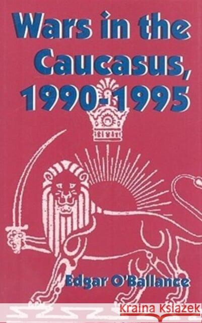 Wars in the Caucasus, 1990-1995 Edgar O'Ballance 9780814761922 New York University Press - książka