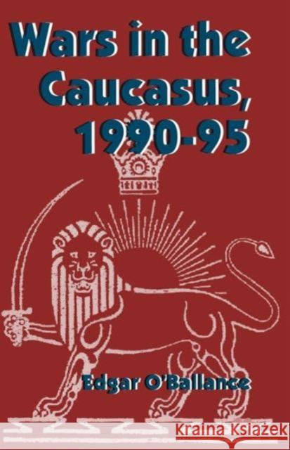 Wars in the Caucasus, 1990-1995 Edgar O'Ballance 9781349142293 Palgrave MacMillan - książka