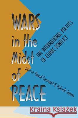 Wars in the Midst of Peace: The International Politics of Ethnic Conflict Carment, David 9780822956266 University of Pittsburgh Press - książka