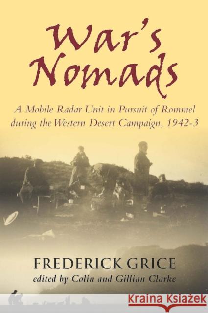 War'S Nomads : A Mobile Radar Unit in Pursuit of Rommel During the Western Desert Campaign, 1942-3 Frederik Grice 9781612002880 Casemate UK Ltd - książka