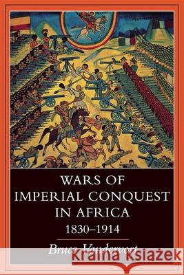 Wars of Imperial Conquest in Africa, 1830--1914 Vandervort, Bruce 9780253211781 Indiana University Press - książka