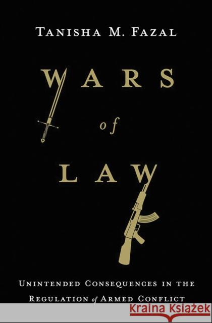 Wars of Law: Unintended Consequences in the Regulation of Armed Conflict Tanisha M. Fazal 9781501719813 Cornell University Press - książka