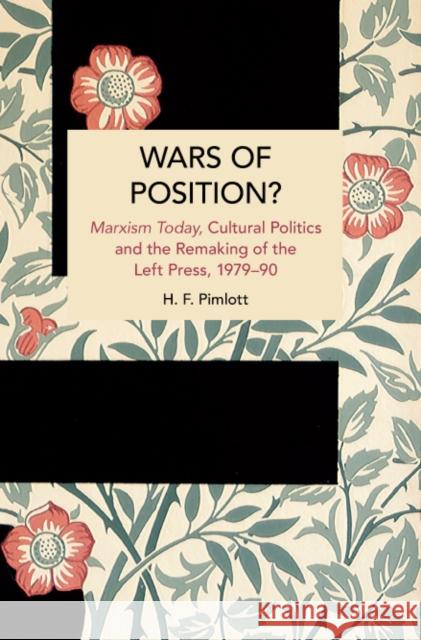 Wars of Position?: Marxism Today, Cultural Politics and the Remaking of the Left Press, 1979-90 H.F. Pimlott 9781642598247 Haymarket Books - książka