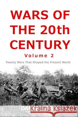 Wars of the 20th Century -- Volume 2: Twenty Wars That Shaped Our Present World Daniel Orr 9781499773101 Createspace - książka