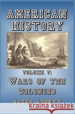 Wars of the Colonies Jacob Abbott 9781389623783 Blurb - książka