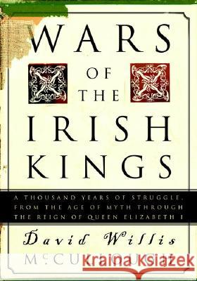 Wars of the Irish Kings: A Thousand Years of Struggle, from the Age of Myth Through the Reign of Queen Elizabeth I David Willis McCullough 9780609809075 Three Rivers Press (CA) - książka