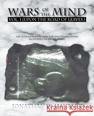 Wars of the Mind: Volume 1: (Upon the Road of Leaves.) Jonathan W Haubert 9781466963160 Trafford Publishing - książka