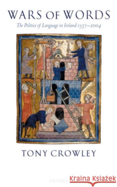 Wars of Words: The Politics of Language in Ireland 1537-2004 Crowley, Tony 9780199273430 Oxford University Press - książka