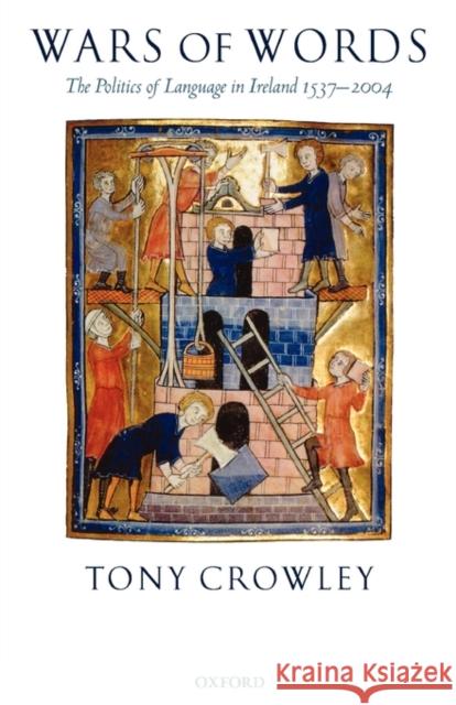 Wars of Words: The Politics of Language in Ireland 1537-2004 Crowley, Tony 9780199532766 OXFORD UNIVERSITY PRESS - książka