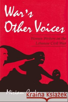War's Other Voices: Women Writers on the Lebanese Civil War Cooke, Miriam 9780815603771 Syracuse University Press - książka