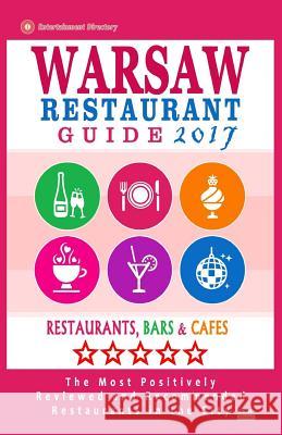 Warsaw Restaurant Guide 2017: Best Rated Restaurants in Warsaw, Poland - 500 Restaurants, Bars and Cafés recommended for Visitors, 2017 Mickiewicz, Richard H. 9781539384960 Createspace Independent Publishing Platform - książka