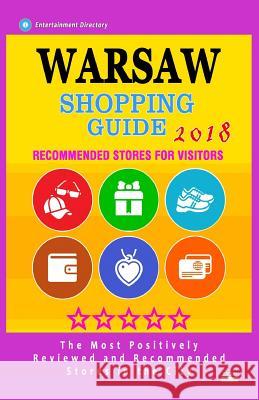 Warsaw Shopping Guide 2018: Best Rated Stores in Warsaw, Poland - Stores Recommended for Visitors, (Shopping Guide 2018) Douglas R. Purdy 9781986906159 Createspace Independent Publishing Platform - książka