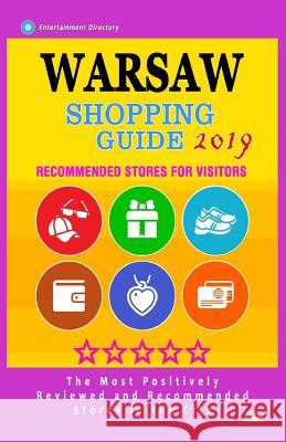 Warsaw Shopping Guide 2019: Best Rated Stores in Warsaw, Poland - Stores Recommended for Visitors, (Shopping Guide 2019) Douglas R. Purdy 9781724541710 Createspace Independent Publishing Platform - książka