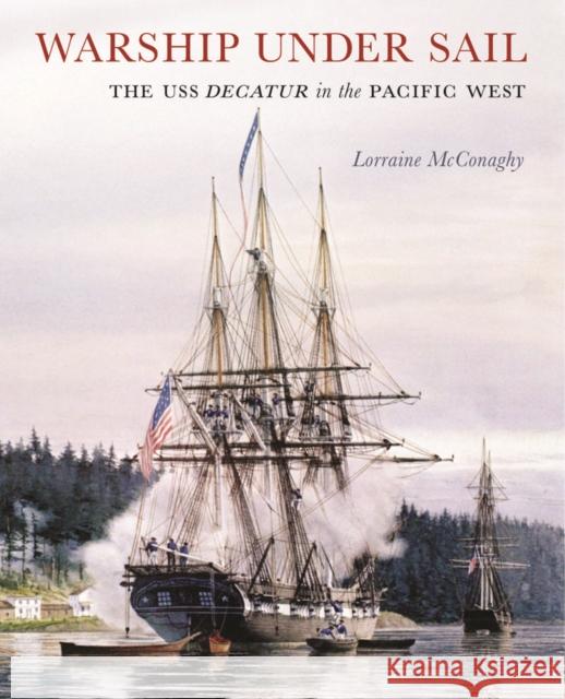 Warship Under Sail: The USS Decatur in the Pacific West Lorraine McConaghy 9780295989556 University of Washington Press - książka