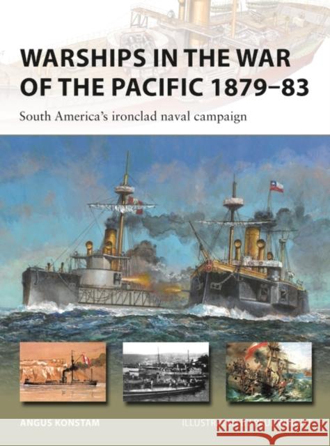 Warships in the War of the Pacific 1879–83: South America's ironclad naval campaign Angus Konstam 9781472861245 Bloomsbury Publishing PLC - książka