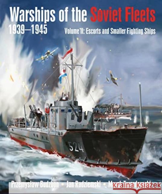 Warships of the Soviet Fleets, 1939-1945: Volume II Escorts and Smaller Fighting Ships Jan Radziemski; Marek Twardowski 9781399022774 Pen & Sword Books Ltd - książka