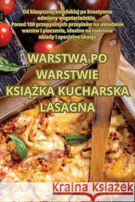 Warstwa Po Warstwie KsiĄŻka Kucharska Lasagna Witold Jabloński   9781835318621 Aurosory ltd - książka