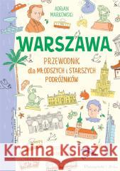 Warszawa. Przewodnik dla młodszych i starszych... Adrian Markowski, Agata Dobkowska 9788383523897 Prószyński i S-ka - książka